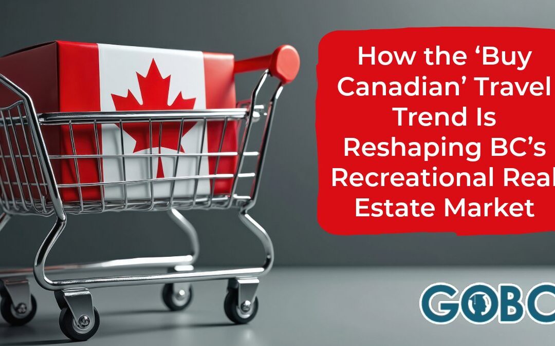 How the ‘Buy Canadian’ Travel Trend Is Reshaping BC’s Recreational Real Estate Market