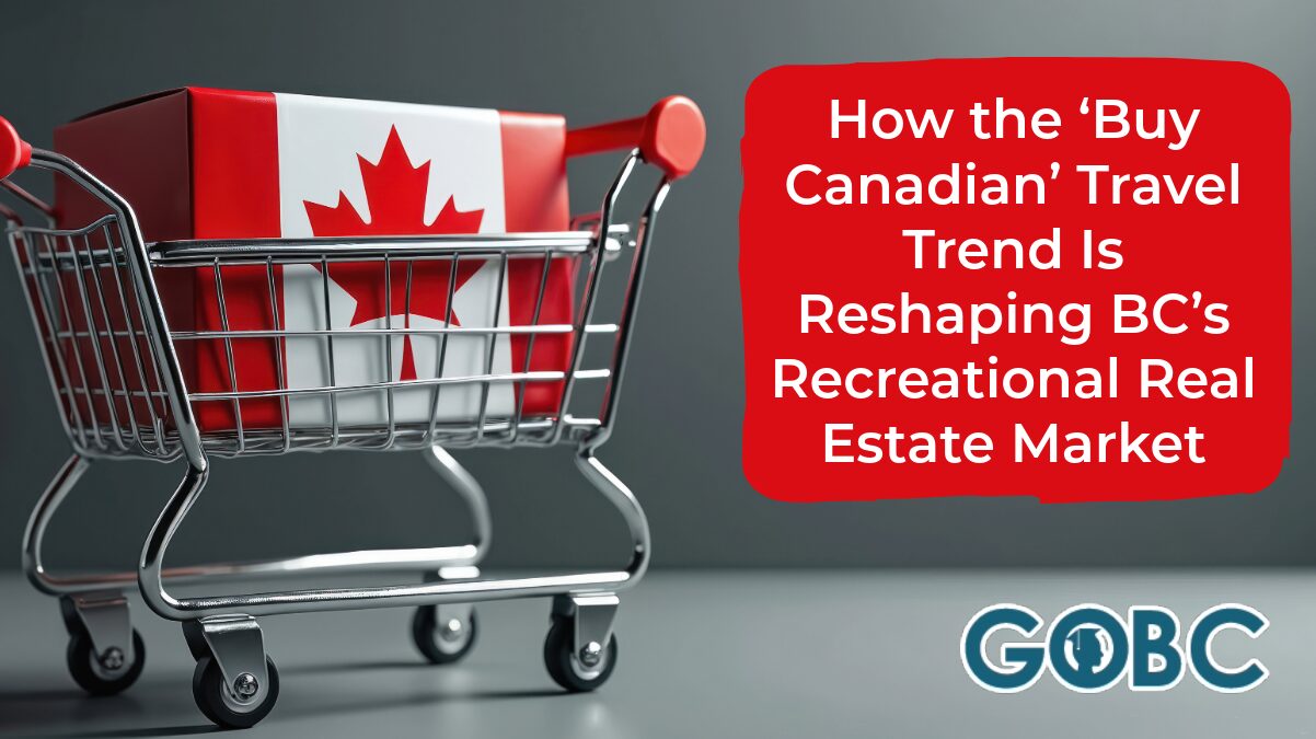 How the ‘Buy Canadian’ Travel Trend Is Reshaping BC’s Recreational Real Estate Market